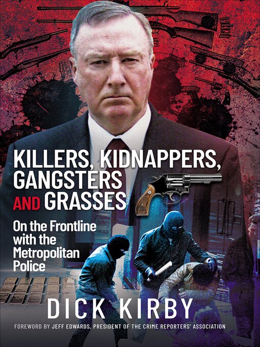 Title details for Killers, Kidnappers, Gangsters and Grasses by Dick Kirby - Available